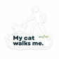 "My Cat Walks Me" Sticker